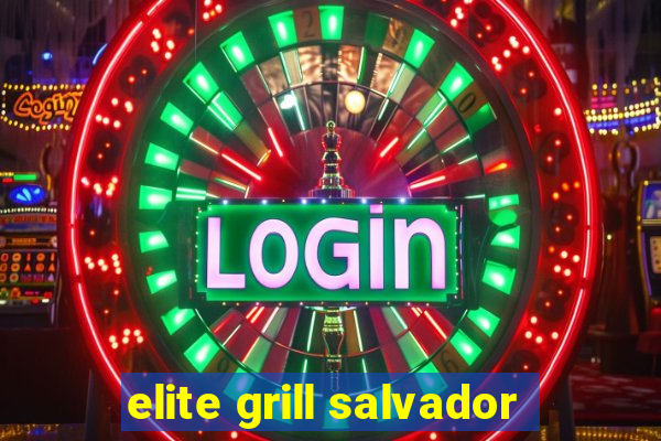 elite grill salvador